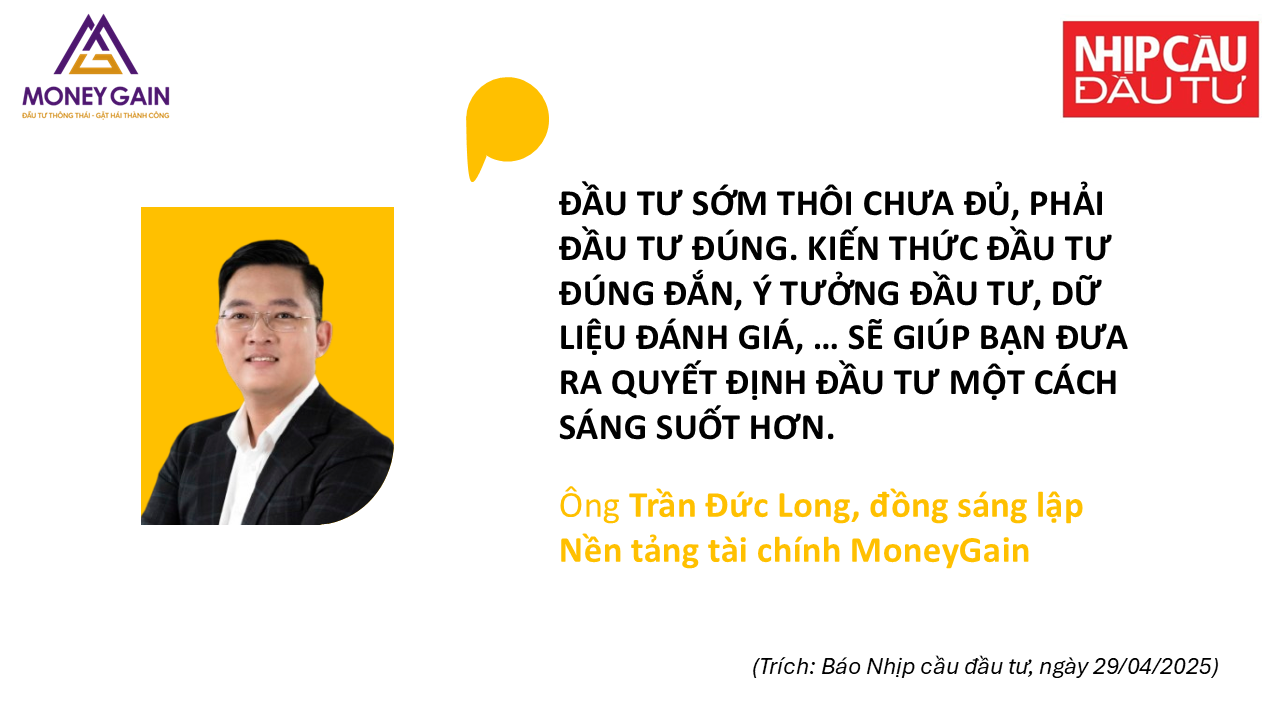 Trích lời ông Trần Đức Long: Đầu tư sớm thôi chưa đủ, phải đầu tư đúng. Báo Nhịp cầu đầu tư, 29/04/2025